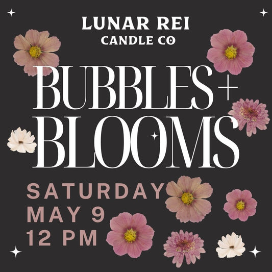 Bubbles and Blooms May 9